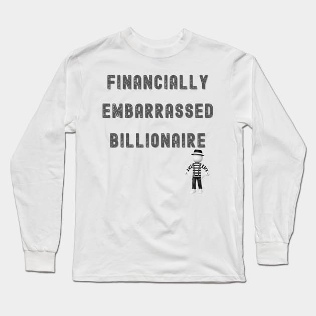 FINANCIALLY EMBARRASSED BILLIONAIRE FUNNY Long Sleeve T-Shirt by KutieKoot T's